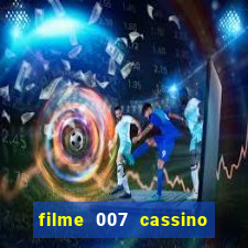 filme 007 cassino royale completo dublado youtube